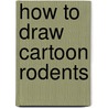 How to Draw Cartoon Rodents by Kelly Visca