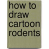 How to Draw Cartoon Rodents door Kelly Visca