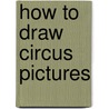 How to Draw Circus Pictures door Barbara Soloff-Levy