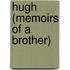 Hugh (Memoirs Of A Brother)