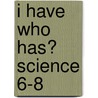 I Have Who Has? Science 6-8 door Trisha Callella