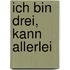 Ich bin drei, kann allerlei