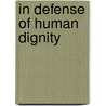 In Defense of Human Dignity door Michael D. Greaney