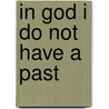 In God I Do Not Have A Past door Daniele Pitts