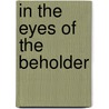 In The Eyes Of The Beholder by Derek Lawrence Swenson