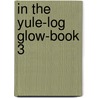 In the Yule-Log Glow-Book 3 door General Books