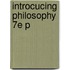 Introcucing Philosophy 7e P