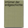 Irrtümer der Erdgeschichte door Hans-Joachim Zillmer