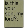 Is This Your Son, My Lord?; door Helen H. Gardener