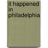 It Happened in Philadelphia by Scott Bruce