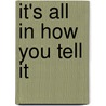It's All in How You Tell It by Torrey W. Robinson