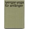 Iyengar-Yoga für Anfänger door B.K.S. Iyengar