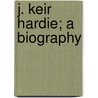 J. Keir Hardie; A Biography by William Stewart