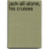 Jack-All-Alone, His Cruises