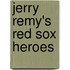 Jerry Remy's Red Sox Heroes
