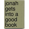 Jonah Gets Into a Good Book door Stacy L. Frueh