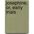 Josephine, Or, Early Trials