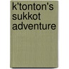 K'Tonton's Sukkot Adventure by Sadie Weilerstein