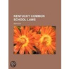Kentucky Common School Laws door Kentucky