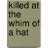 Killed At The Whim Of A Hat