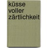 Küsse voller Zärtlichkeit by Kay Rivers