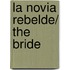 La novia rebelde/ The Bride