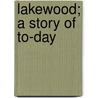 Lakewood; A Story Of To-Day door Mary Harriott Norris