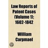 Law Reports Of Patent Cases by William Carpmael