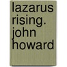 Lazarus Rising. John Howard door John Howard