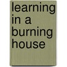 Learning in a Burning House by Sonya Douglass Horsford
