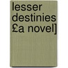 Lesser Destinies £A Novel] by Samuel Gordon