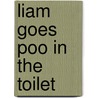Liam Goes Poo In The Toilet by Jane Whelen-Banks