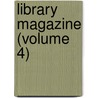 Library Magazine (Volume 4) door General Books