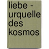 Liebe - Urquelle des Kosmos by Hans-Peter Dürr