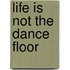 Life Is Not the Dance Floor