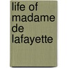 Life Of Madame De Lafayette door Marie Antoinette Virginie De Saillant