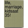 Life, Marriage, Kidsaat 35! by Brad Moore