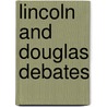 Lincoln And Douglas Debates door Abraham Lincoln