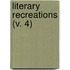 Literary Recreations (V. 4)