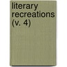 Literary Recreations (V. 4) by Sir Edward Tyas Cook