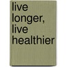 Live Longer, Live Healthier door Hasnain Walji
