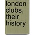London Clubs, Their History