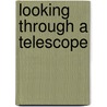 Looking Through a Telescope by Linda Bullock