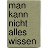 Man kann nicht alles wissen door Antonio Fian