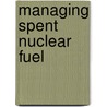 Managing Spent Nuclear Fuel door Tom LaTourrette