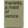 Marietta, a Maid of Venice. door Francis Marion Crawford