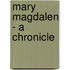 Mary Magdalen - A Chronicle