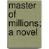 Master Of Millions; A Novel