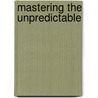 Mastering the Unpredictable door Keith D. Swenson