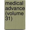 Medical Advance (Volume 31) door General Books